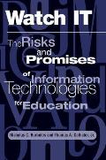 Watch It: The Risks and Promises of Information Technologies for Education