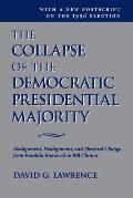 Collapse of the Democratic Presidential Majority Realignment Dealignment & Electoral Change from Franklin Roosevelt to Bill Clinton