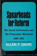 Spearheads for Reform The Social Settlements & the Progressive Movement 1890 1914