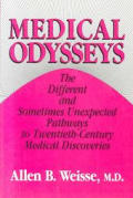 Medical Odysseys The Different & Sometimes Unexpected Pathways to Twentieth Century Medical Discoveries