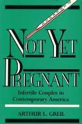 Not Yet Pregnant: Infertile Couples in Contemporary America
