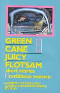 Green Cane & Juicy Flotsam Short Stories by Caribbean Women