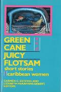 Green Cane and Juicy Flotsam: Short Stories by Caribbean Women