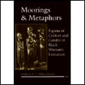 Moorings & Metaphors Figures of Culture & Gender in Black Womens Literature