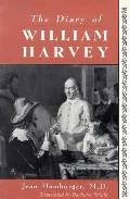 Diary of William Harvey The Imaginary Journal of the Physician Who Revolutionized Medicine