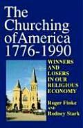 Churching of America 1776 1990 Winners & Losers in Our Religious Economy