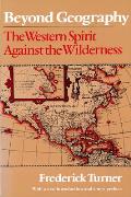 Beyond Geography The Western Spirit Against the Wilderness