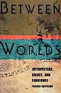 Between Worlds Interpreters Guides & Survivors