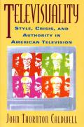 Televisuality Style Crisis & Authority in American Television