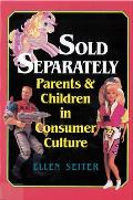 Sold Separately Children & Parents in Consumer Culture