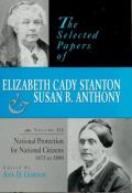 The Selected Papers of Elizabeth Cady Stanton and Susan B. Anthony: National Protection for National Citizens, 1873 to 1880 Volume 3