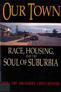 Our Town: Race, Housing, and the Soul of Suburbia