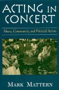 Acting in Concert Music Community & Political Action