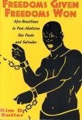 Freedoms Given Freedoms Won Afro Brazilians in Post Abolition Sao Paulo & Salvador
