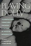 Playing Dolly Technocultural Formations Fantasies & Fictions of Assisted Reproduction