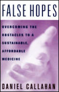 False Hopes Overcoming the Obstacles to a Sustainable Affordable Medicine