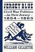 Jersey Blue: Civil War Politics in New Jersey, 1854-1865