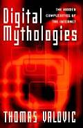 Digital Mythologies The Hidden Complexities of the Internet
