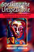 Speaking the Unspeakable: Marital Violence among South Asian Immigrants in the United States