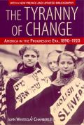 The Tyranny of Change: America in the Progressive Era, 1890-1920