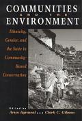 Communities and The Environment: Ethnicity, Gender, and the State in Community-Based Conservation