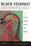 Black Feminist Anthropology: Theory, Politics, Praxis, and Poetics