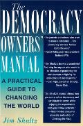 Democracy Owners Manual A Practical Guide to Changing the World