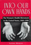 Into Our Own Hands: The Women's Health Movement in the United States, 1969-1990