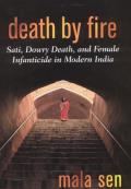 Death by Fire: Sati, Dowry Death, and Female Infanticide in Modern India