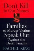 Don't Kill in Our Names: Families of Murder Victims Speak Out Against the Death Penalty