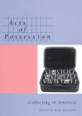 Acts of Possession: Collecting in America