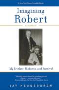 Imagining Robert: My Brother, Madness, and Survival: A Memoir