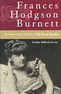 Frances Hodgson Burnett The Unexpected Life of the Author of The Secret Garden