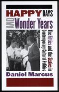 Happy Days and Wonder Years: The Fifties and the Sixties in Contemporary Cultural Politics