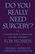 Do You Really Need Surgery?: A Sensible Guide to Hysterectomy and Other Procedures for Women
