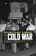 American Labor & the Cold War Grassroots Politics & Postwar Political Culture