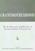 Grandmotherhood The Evolutionary Significance of the Second Half of Female Life