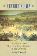 Kearnys Own The History of the First New Jersey Brigade in the Civil War