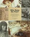 Who Owns the Past Cultural Policy Cultural Property & the Law