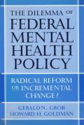 The Dilemma of Federal Mental Health Policy: Radical Reform or Incremental Change?