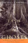 Land of Ghosts The Braided Lives of People & the Forest in Far Western Amazonia