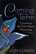 Coming to Term: Uncovering the Truth About Miscarriage