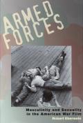 Armed Forces: Masculinity and Sexuality in the American War Film
