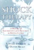 Shock Therapy A History of Electroconvulsive Treatment in Mental Illness
