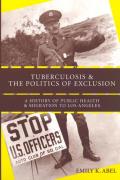 Tuberculosis and the Politics of Exclusion: A History of Public Health and Migration to Los Angeles