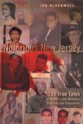 Notorious New Jersey: 100 True Tales of Murders and Mobsters, Scandals and Scoundrels