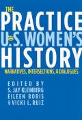 The Practice of U.S. Women's History: Narratives, Intersections, and Dialogues
