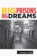 Big Prisons, Big Dreams: Crime and the Failure of America's Penal System
