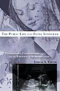 Public Life of the Fetal Sonogram: Technology, Consumption, and the Politics of Reproduction