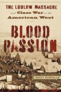 Blood Passion: The Ludlow Massacre and Class War in the American West, First Paperback Edition